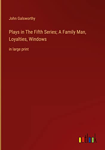 Plays in The Fifth Series; A Family Man, Loyalties, Windows: in large print