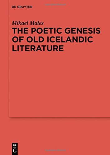 The Poetic Genesis of Old Icelandic Literature (Ergänzungsbände zum Reallexikon der Germanischen Altertumskunde, Band 113)