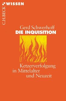 Die Inquisition: Ketzerverfolgung in Mittelalter und Neuzeit: Ketzerverfolgung im Mittelalter und Neuzeit