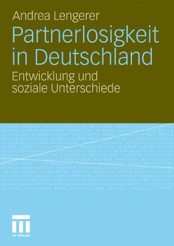 Partnerlosigkeit In Deutschland: Entwicklung und soziale Unterschiede (German Edition)