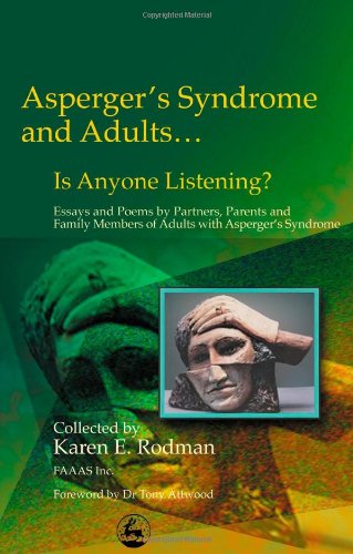 Asperger Syndrome and Adults . . . Is Anyone Listening?: Essays and Poems by Spouses, Partners and Parents of Adults with Asperger Syndrome