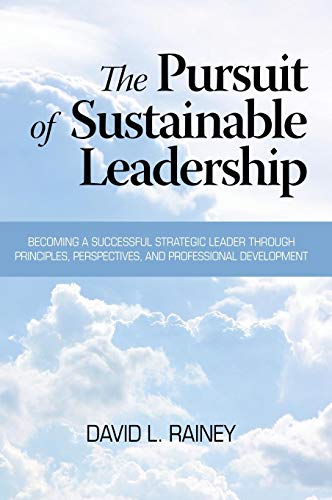 The Pursuit of Sustainable Leadership (Hc): Becoming a Successful Strategic Leader through Principles, Perspectives and Professional Development