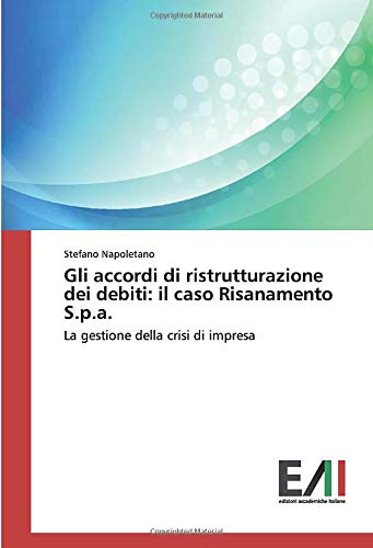 Gli accordi di ristrutturazione dei debiti: il caso Risanamento S.p.a.: La gestione della crisi di impresa