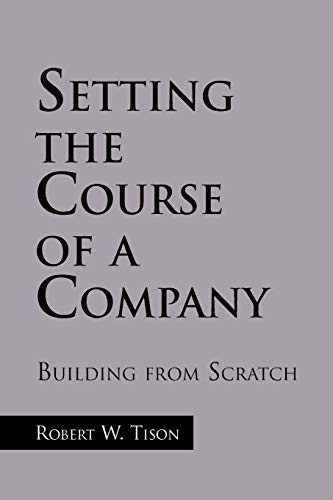Setting the Course of a Company: Building from Scratch