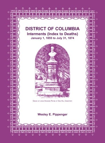 District of Columbia Interments (Index to Deaths) January 1, 1855 to July 31, 1874