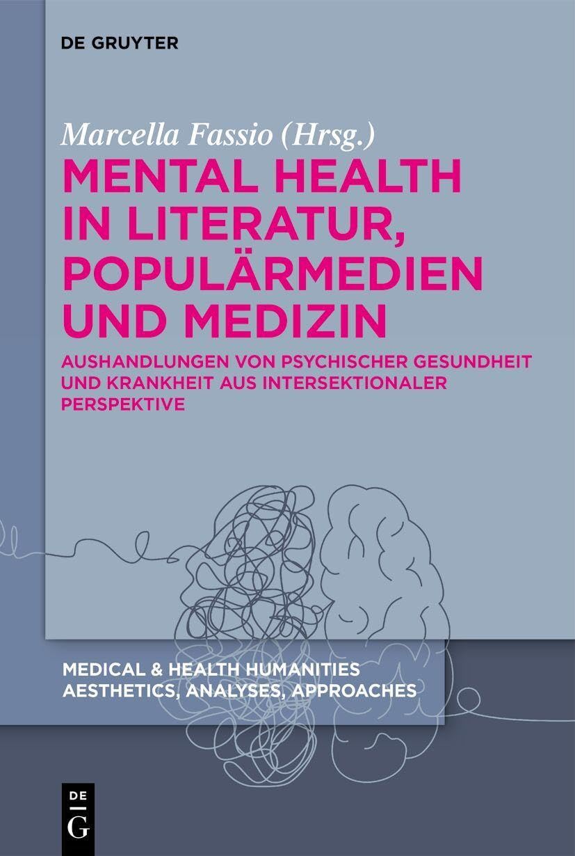 Mental Health in Literatur, Populärmedien und Medizin: Aushandlungen von psychischer Gesundheit und Krankheit aus intersektionaler Perspektive (Medical & Health Humanities)