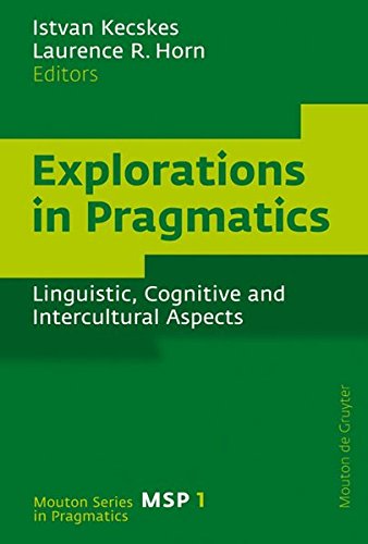 Explorations in Pragmatics: Linguistic, Cognitive and Intercultural Aspects (Mouton Series in Pragmatics [MSP], Band 1)
