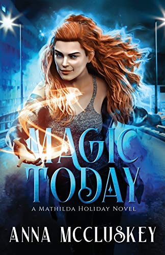 Magic Today: A Fast-Paced Action-Packed Urban Fantasy Novel