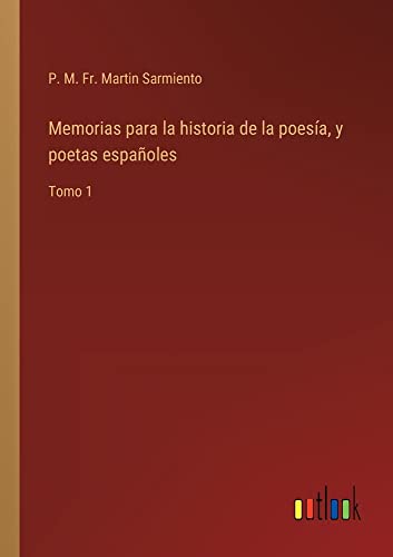 Memorias para la historia de la poesía, y poetas españoles: Tomo 1