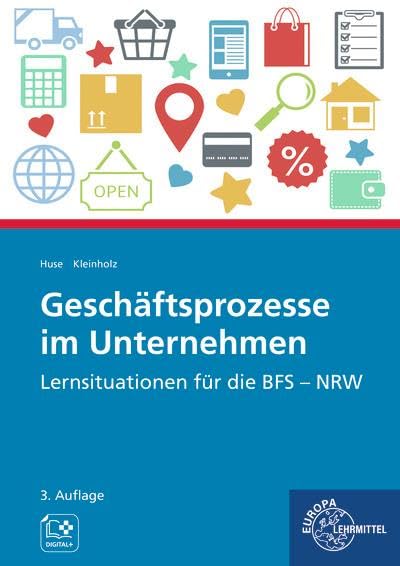 Geschäftsprozesse im Unternehmen: Lernsituationen für die BFS1: Lernsituationen für die BFS - NRW