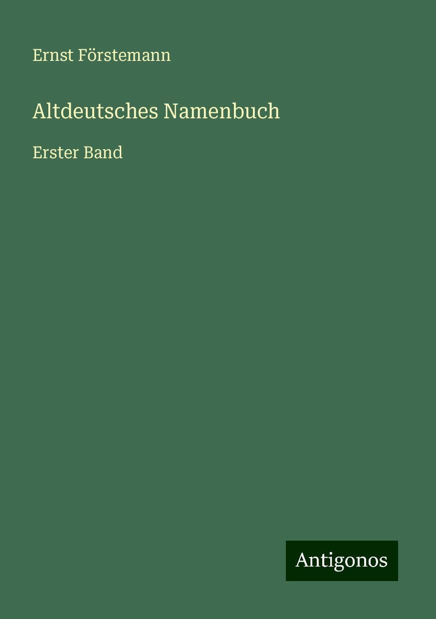 Altdeutsches Namenbuch: Erster Band