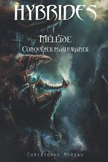 Hybrides - Méléïde : Conquêtes mashuranes: Tome premier (Hybrides - autres versions, Band 3)