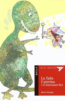 La fada Caterina i el tiranosaure Rex (Ala Delta Sèrie Roja, Band 28)