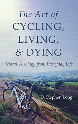The Art of Cycling, Living, and Dying: Moral Theology from Everyday Life