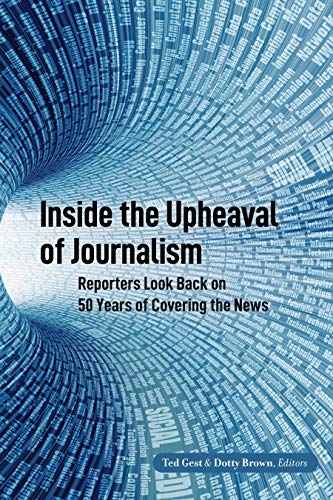 Inside the Upheaval of Journalism: Reporters Look Back on 50 Years of Covering the News (Mass Communication and Journalism, Band 28)
