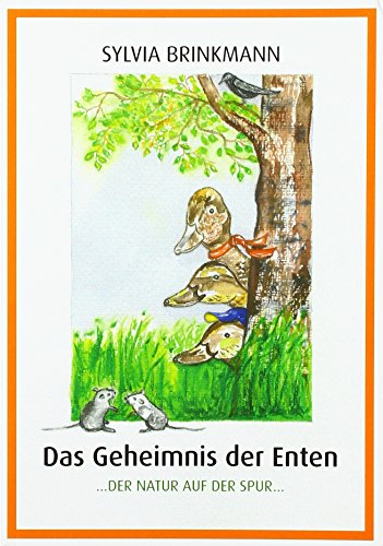 Das Geheimnis der Enten: Der Natur auf der Spur