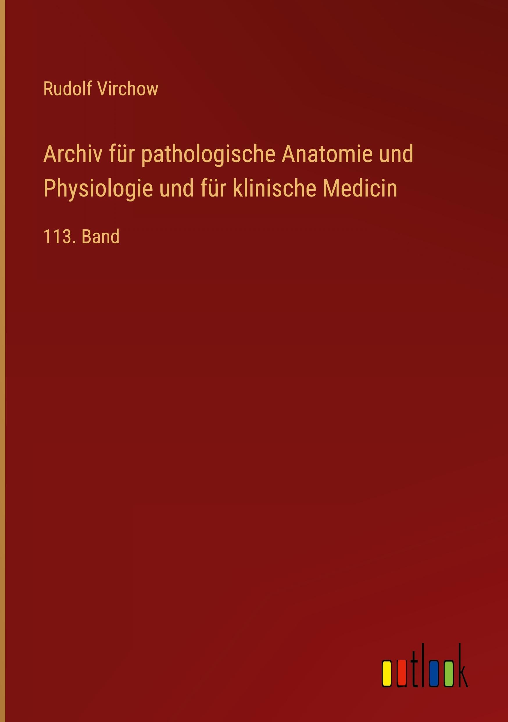 Archiv für pathologische Anatomie und Physiologie und für klinische Medicin: 113. Band