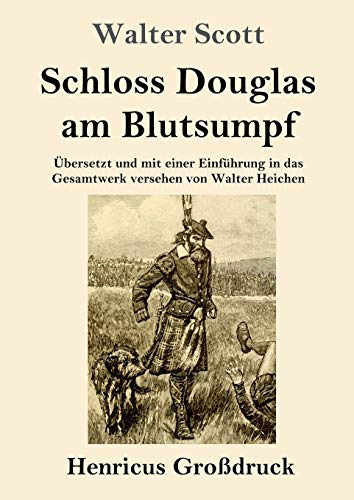 Schloss Douglas am Blutsumpf (Großdruck): Übersetzt und mit einer Einführung in das Gesamtwerk versehen von Walter Heichen