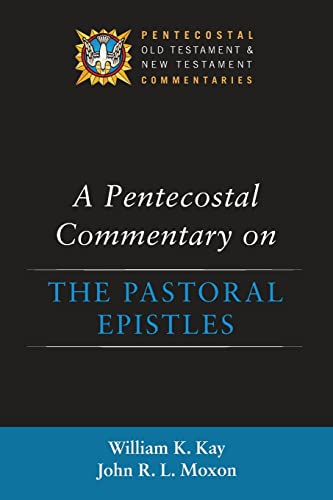 A Pentecostal Commentary on the Pastoral Epistles (Pentecostal Old Testament and New Testament Commentaries)