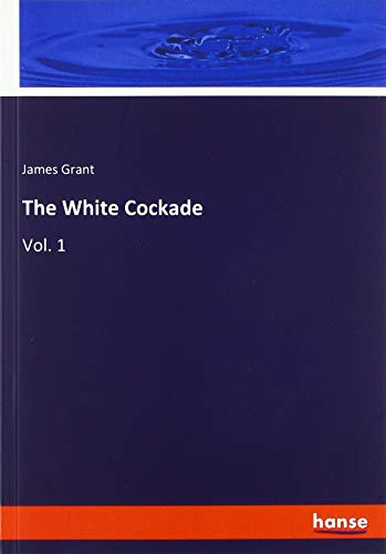 The White Cockade: Vol. 1