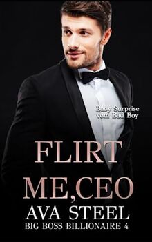 Flirt me, CEO!: Baby Surprise vom Bad Boy (Big Boss Billionaire, Band 4)