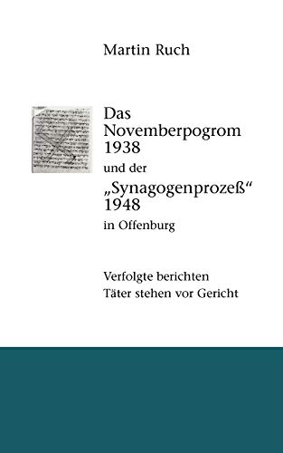 Das Novemberpogrom 1938 und der Synagogenprozeß 1948 in Offenburg: Verfolgte berichten. Täter stehen vor Gericht