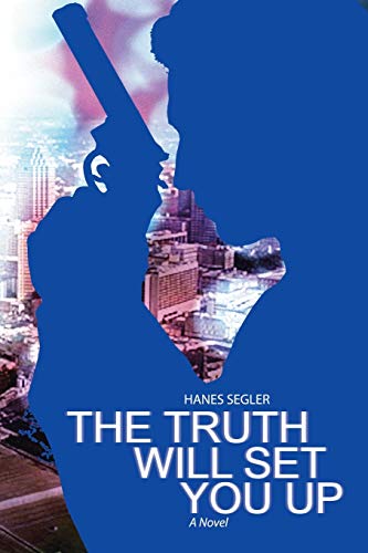 THE TRUTH WILL SET YOU UP: A Novel