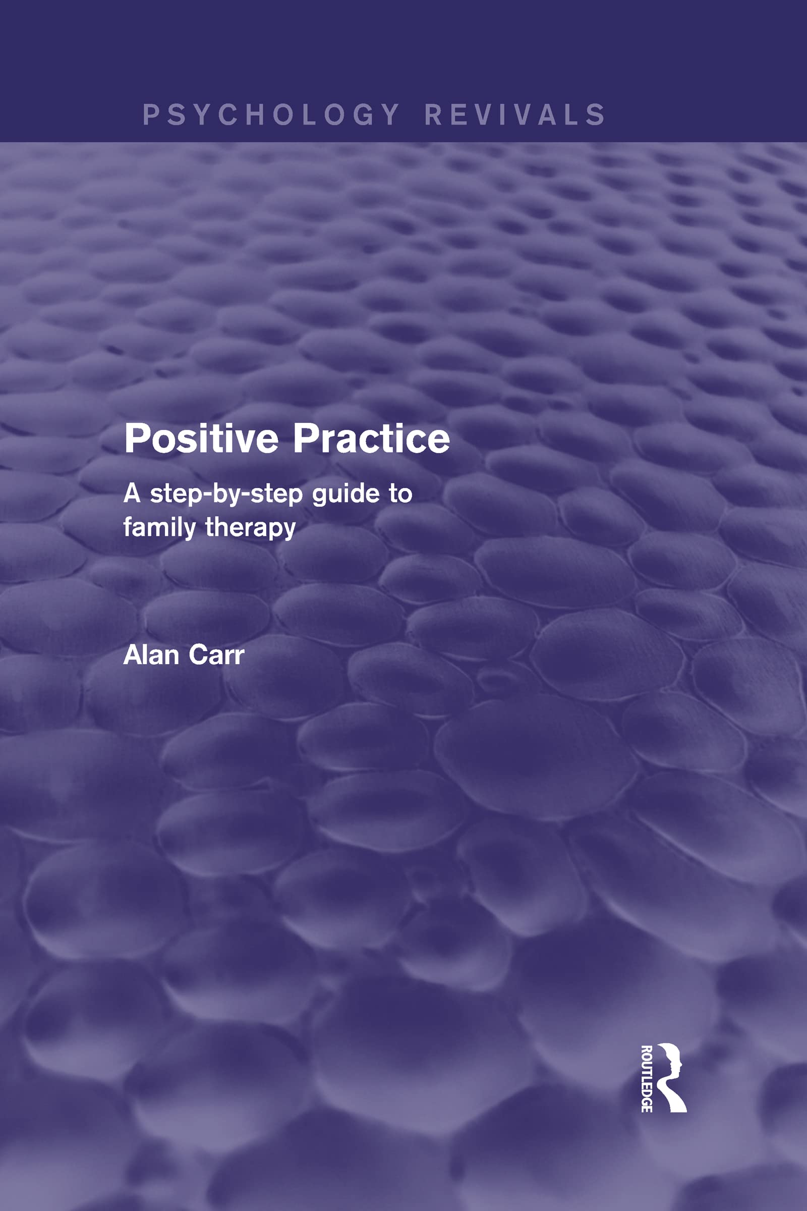 Positive Practice (Psychology Revivals): A Step-by-Step Guide to Family Therapy