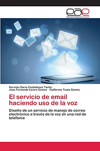El servicio de email haciendo uso de la voz: Diseño de un servicio de manejo de correo electrónico a través de la voz en una red de telefonía
