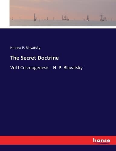Blavatsky, Helena P. Blavatsky The Secret Doctrine, Vol I Cosmogenesis - H. P. Blavatsky