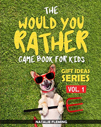 The Would You Rather Game Book For Kids: A book of funny, silly, hilarious questions and situations for kids to spend great family time while travelling or at home (Gift Ideas, Band 1)