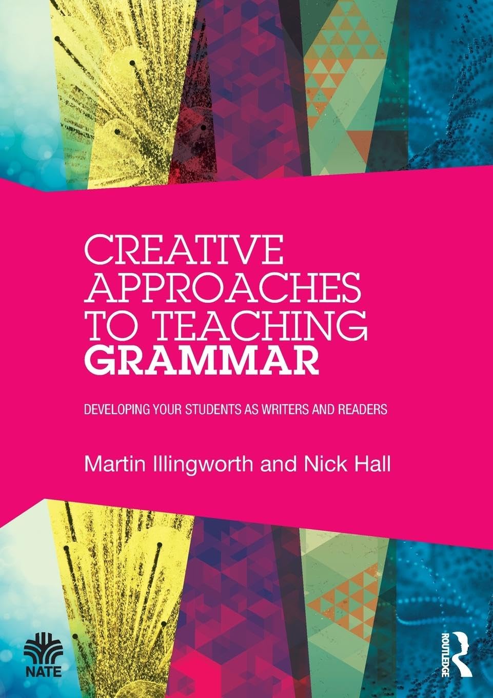 Creative Approaches to Teaching Grammar: Developing your students as writers and readers (National Association for the Teaching of English (NATE))