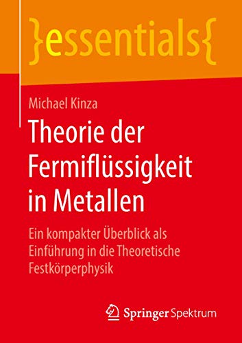 Theorie der Fermiflüssigkeit in Metallen: Ein kompakter Überblick als Einführung in die Theoretische Festkörperphysik (essentials)