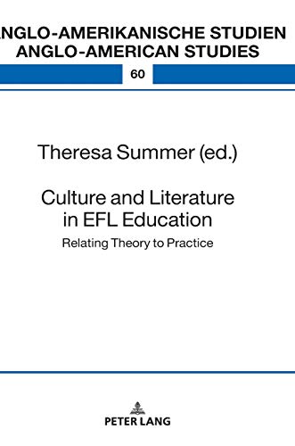 Culture and Literature in the EFL Classroom: Bridging the Gap between Theory and Practice (Anglo-amerikanische Studien / Anglo-American Studies: ... / Literature, Culture and Teaching, Band 60)