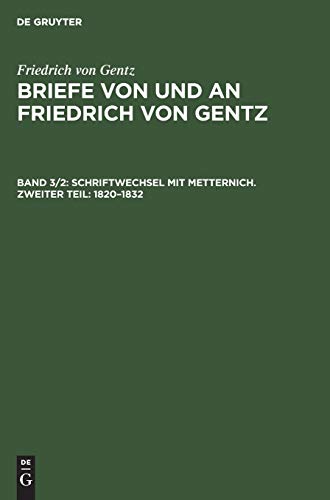 Schriftwechsel mit Metternich. Zweiter Teil: 1820–1832 (Friedrich von Gentz: Briefe von und an Friedrich von Gentz)