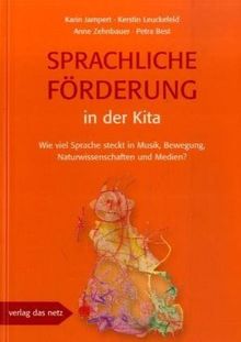 Sprachliche Förderung in der Kita: Wie viel Sprache steckt in Musik, Bewegung, Naturwissenschaften und Medien?