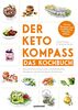 Der Keto-Kompass – Das Kochbuch: Gesund leben, lecker essen und Krankheiten therapieren mit der ketogenen Ernährung. Mit über 120 Rezepten und detaillierten Wochenplänen