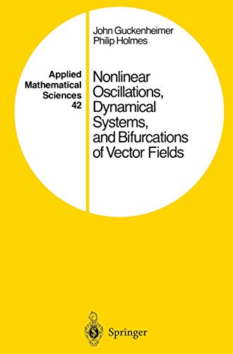Nonlinear Oscillations, Dynamical Systems, and Bifurcations of Vector Fields (Applied Mathematical Sciences, 42, Band 42)