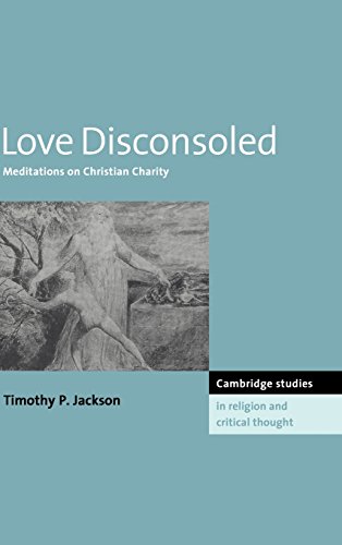 Love Disconsoled: Meditations on Christian Charity (Cambridge Studies in Religion and Critical Thought, Band 7)