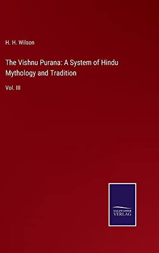 The Vishnu Purana: A System of Hindu Mythology and Tradition: Vol. III
