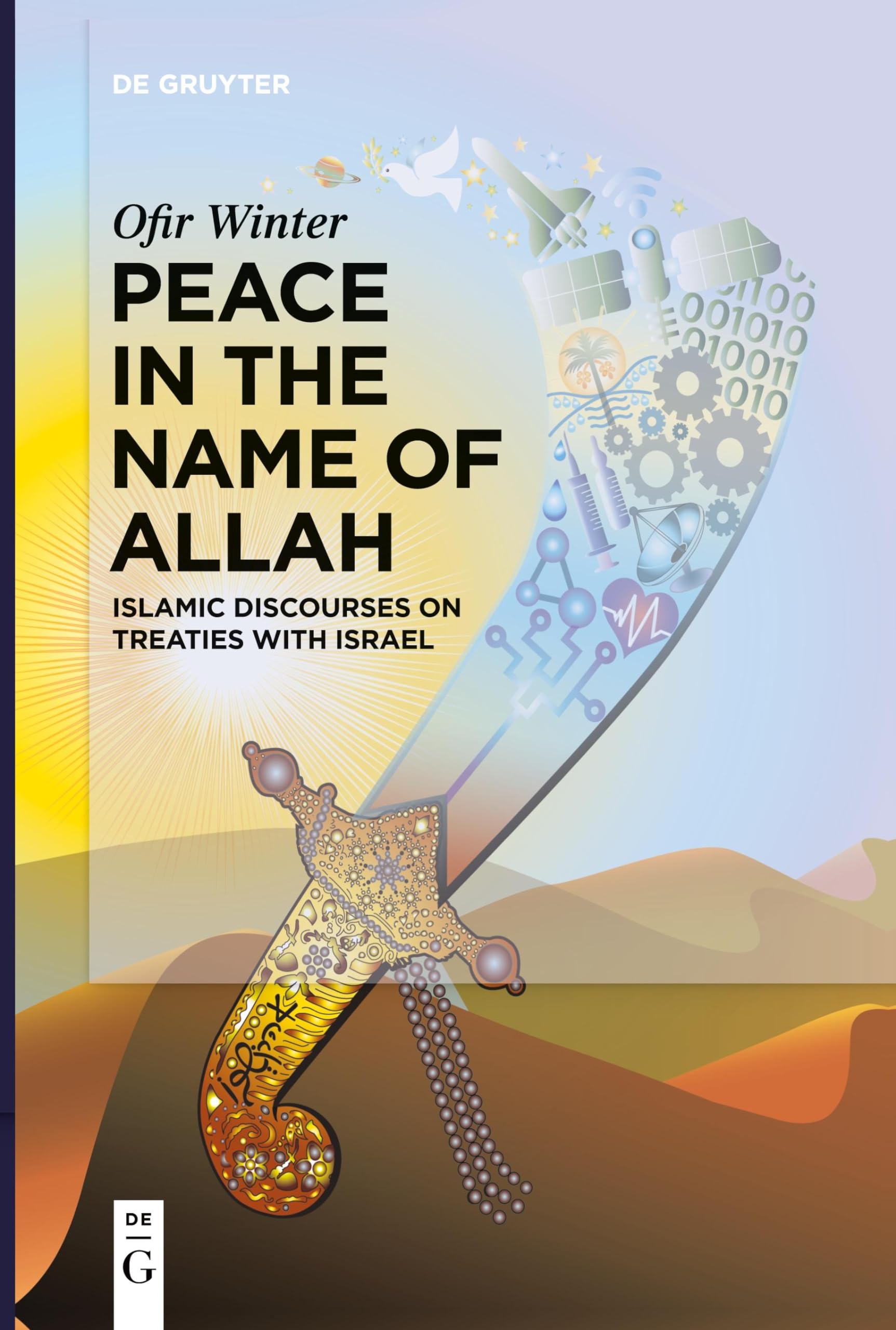 Peace in the Name of Allah: Islamic Discourses on Treaties with Israel (De Gruyter Contemporary Social Sciences, 3)