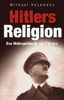 Hitlers Religion. Die fatale Heilslehre des Nationalsozialismus