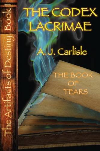 The Codex Lacrimae, Part II: The Book of Tears (The Artifacts of Destiny, Band 1)