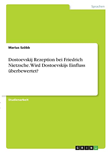 Dostoevskij Rezeption bei Friedrich Nietzsche. Wird Dostoevskijs Einfluss überbewertet?