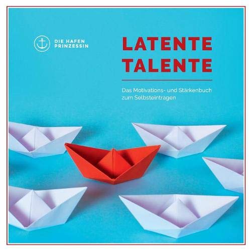 Latente Talente: Das Motivations- und Stärkenbuch zum Selbsteintragen