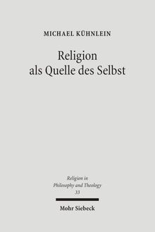 Religion als Quelle des Selbst: Zur Vernunft- und Freiheitskritik von Charles Taylor (Religion in Philosophy and Theology)