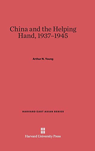 China and the Helping Hand, 1937-1945 (Harvard East Asian, Band 12)