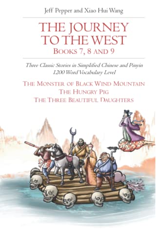 Jeff Pepper The Journey To The West, Books 7, 8 And 9, Three Classic Stories In Simplified Chinese And Pinyin, 1200 Word Vocabulary Level (Journey To The West