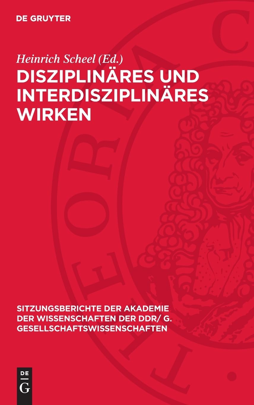 Disziplinäres und interdisziplinäres Wirken: Jürgen Kuczynski zum 70. Geburtstag (Sitzungsberichte der Akademie der Wissenschaften der DDR/ G. Gesellschaftswissenschaften, 1975,4)