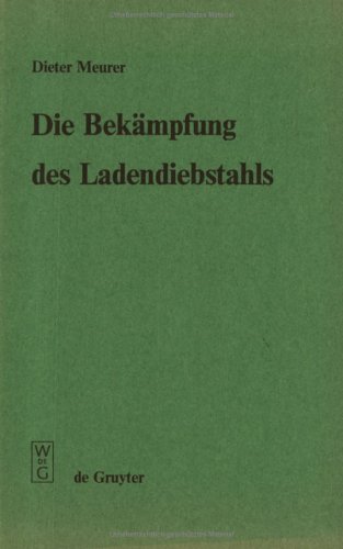 Die Bekämpfung des Ladendiebstahls: Wirtschaftlich-rechtliche Erwägungen und Daten zur kriminalpolitischen Situation